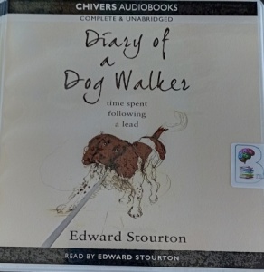 Diary of a Dog Walker - time spent following a lead written by Edward Stourton performed by Edward Stourton on Audio CD (Unabridged)